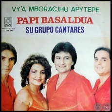 VYA MBORACJHU APYTEPE - PAPI BASALDUA  SU GRUPO CANTARES - Año 1985